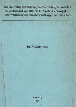 Die langfristige Entwicklung des Eisenbahngüterverkehrs in Deutschland von 1880 bis 1957 in ihrer Abhängigkeit von Wachstum und Strukturwandlungen der Wirtschaft